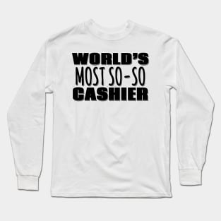 World's Most So-so Cashier Long Sleeve T-Shirt